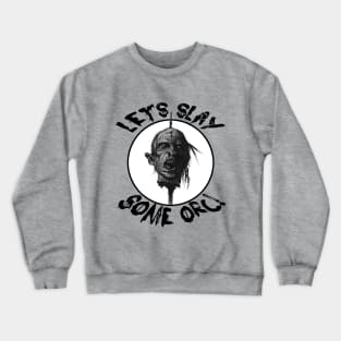 Let's Slay Some Orc Crewneck Sweatshirt